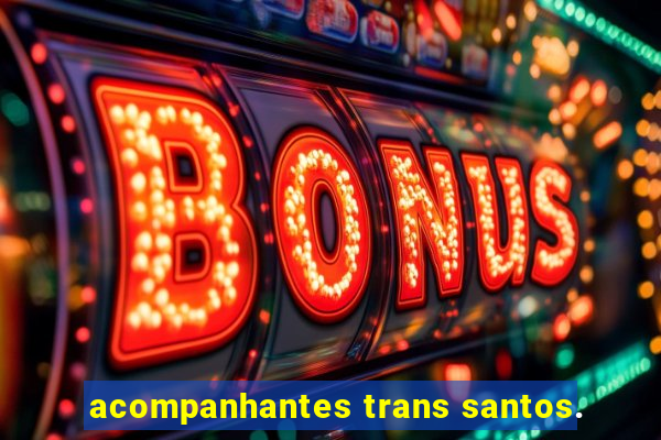 acompanhantes trans santos.